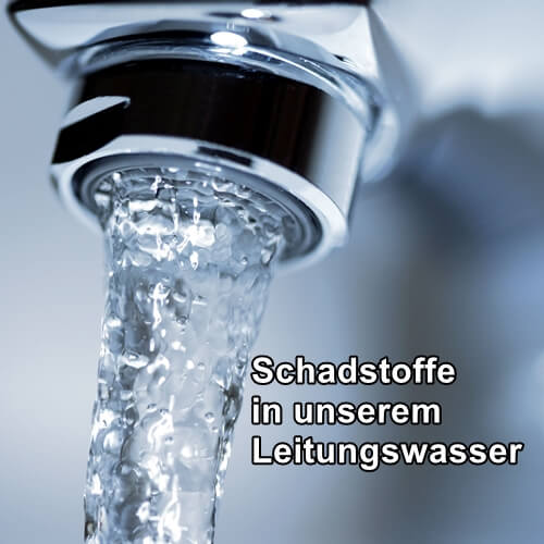 Schadstoffe in unserem Leitungswasser
